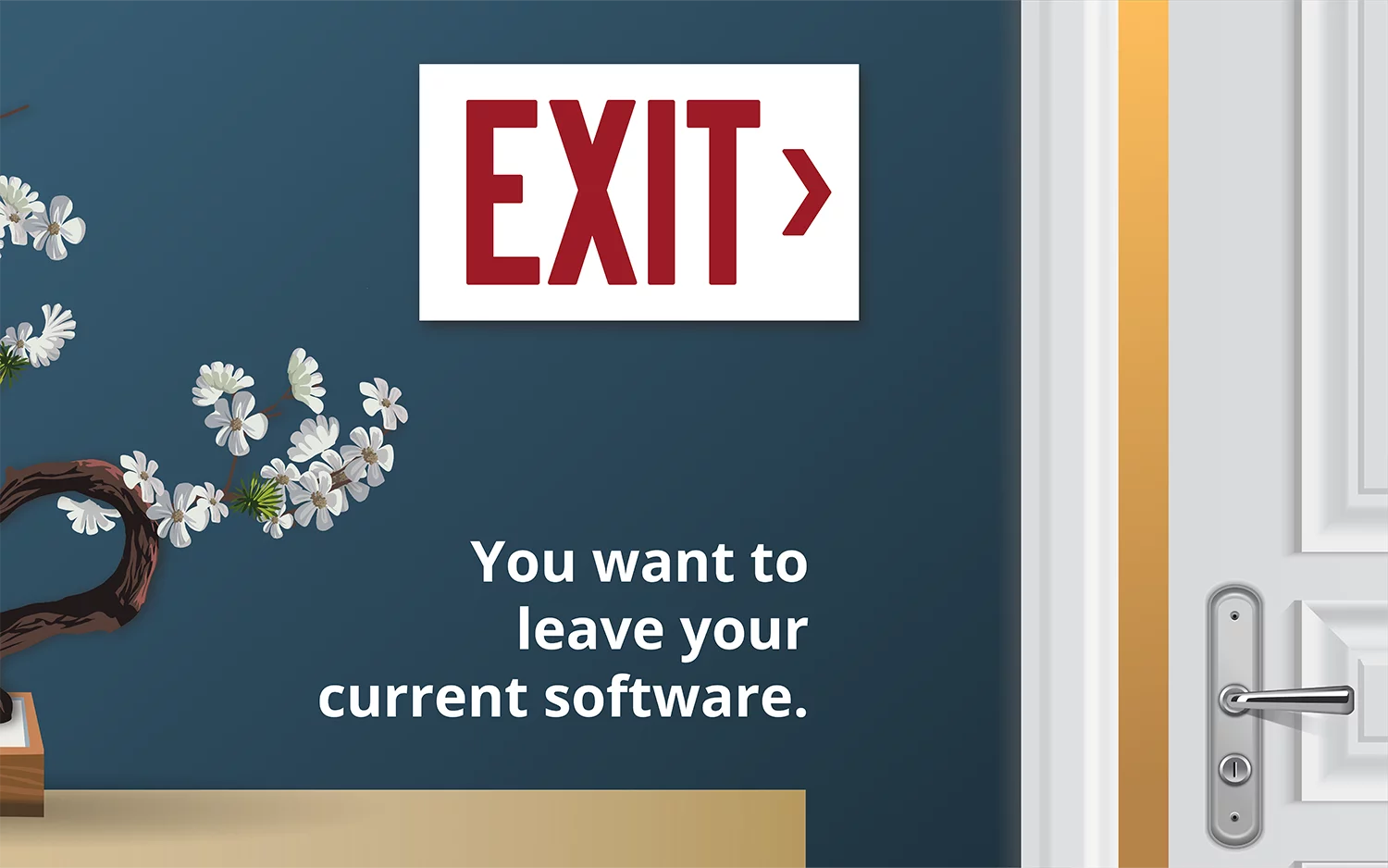 illustration of a desk with part of a bonsai cherry tree, exit sign, wall art saying "you want to leave your current software", and a partially open door with handle